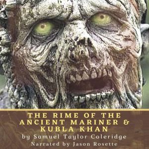 The Rime of the Ancient Mariner & Kubla Khan: Two Poems by Samuel Taylor Coleridge, Samuel Taylor Coleridge