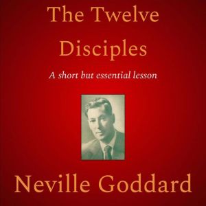The Twelve Disciples, Neville Goddard