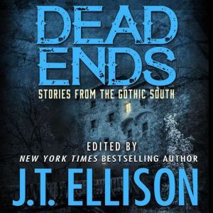 Dead Ends: Stories from the Gothic South, J.t. Ellison