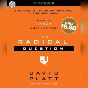 The Radical Question: What is Jesus Worth To You?, David Platt