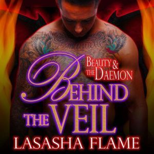 Behind the Veil: Beauty and the Daemon, LaSasha Flame