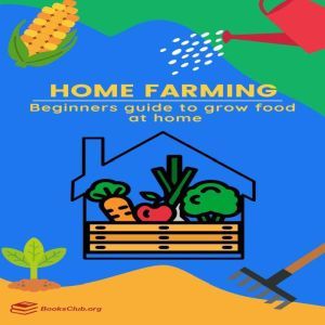 Home Farming: Beginners guide to grow food at home, Books Club