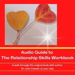 Audio Guide to The Relationship Skills Workbook, Julia B Colwell Ph.D.