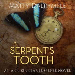 A Serpent's Tooth: An Ann Kinnear Suspense Novel, Matty Dalrymple