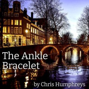 The Ankle Bracelet: An Amsterdam Affair, Chris Humphreys