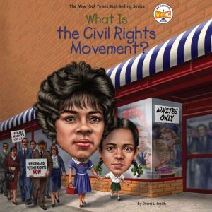 What Is the Civil Rights Movement?, Sherri L. Smith