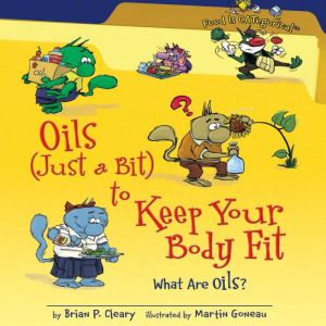 Oils (Just a Bit) to Keep Your Body Fit (Revised Edition): What Are Oils?, Brian P. Cleary
