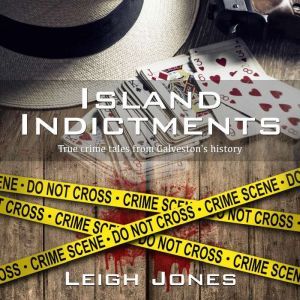 Island Indictments: True crime tales from Galveston's history, Leigh Jones