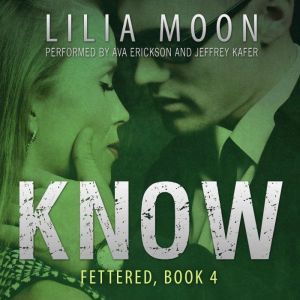 KNOW: Mattie & Milo (Fettered #4), Lilia Moon