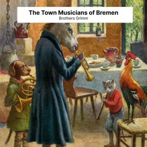 The Town Musicians of Bremen, Brother Grimm