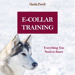 E-COLLAR TRAINING: Everything You Need to Know, Oneida Powell