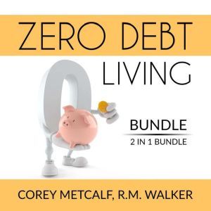 Zero Debt Living Bundle, 2 IN 1 Bundle: Debt-Free Living, How to Be Debt Free, Corey Metcalf