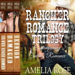 Rancher Romance Trilogy: Contemporary Cowboy Romance, Amelia Rose