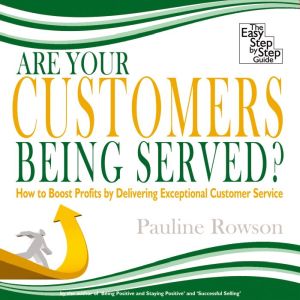 Are Your Customers Being Served?: How to Boost Profits by Delivering Exceptional Customer Service, Pauline Rowson