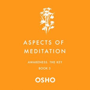 Aspects of Meditation Book 3: Awareness, the Key, Osho