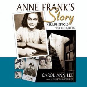 Anne Franks Story: Her Life Retold for Children, Carol Ann Lee