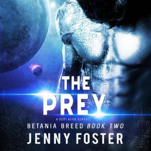 The Prey: A SciFi Alien Romance, Jenny Foster