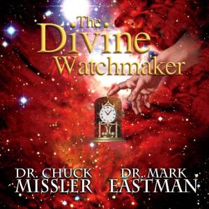 The Divine Watchmaker, Chuck Missler