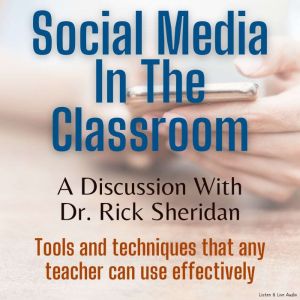 Social Media in the Classroom: 30-Minute Interview with Rick Sheridan, Dr. Rick Sheridan