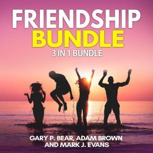 Friendship Bundle: 3 in 1 Bundle, How to Win Friends, Manipulation, Friends Book, Gary P. Bear