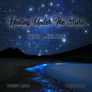 Healing Under The Stars: Guided Meditation, Loveliest Dreams
