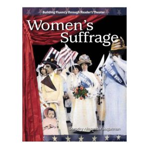 Women's Suffrage: Building Fluency through Reader's Theater, Dorothy Alexander Sugarman