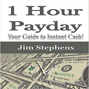 1 Hour Payday: Your Guide to Instant Cash!, Jim Stephens