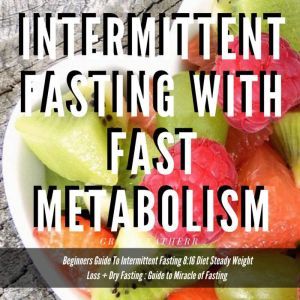 Rapid Weight Loss Bible With High Metabolism  Beginners Guide  To  Intermittent Fasting  & Ketogenic Diet & 5:2 Diet + Dry Fasting : Guide to Miracle of Fasting, Greenleatherr