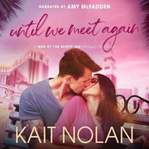 Until We Meet Again: A Fake Relationship, Opposites Attract, High School Crush Fantasy Fulfilled Vegas Wedding Romance, Kait Nolan