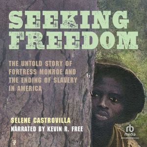 Seeking Freedom: The Untold Story of Fortress Monroe and the Ending of Slavery in America, E.B. Lewis