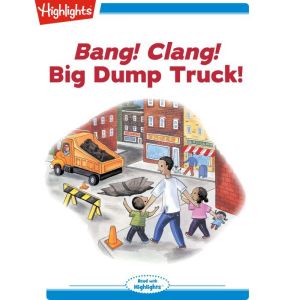 Bang! Clang! Big Dump Truck!, Charlotte Gunnufson