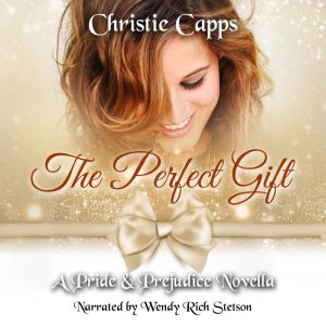 The Perfect Gift: A Pride & Prejudice Novella, Christie Capps