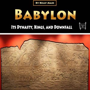 Babylon: Its Dynasty, Kings, and Downfall, Kelly Mass