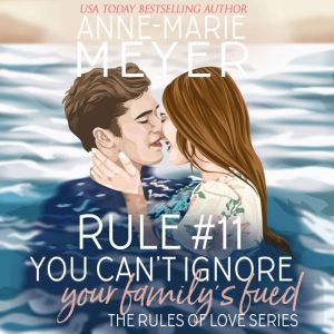 Rule #11: You Can't Ignore your Family's Feud: A Standalone Sweet High School Romance, Anne-Marie Meyer