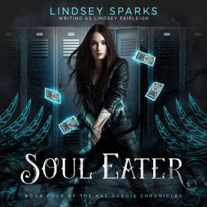 Soul Eater (Kat Dubois Chronicles, #4), Lindsey Fairleigh