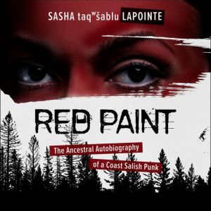 Red Paint: The Ancestral Autobiography of a Coast Salish Punk, Sasha LaPointe