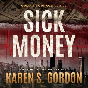 Sick Money: A Whodunnit Sure to Raise Your Blood Pressure, Karen S. Gordon