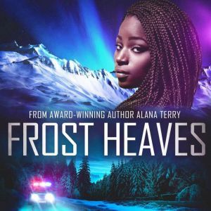 Frost Heaves: An Alaskan Refuge Christian Suspense Novel, Alana Terry