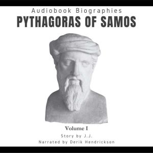 Audiobook Biographies: Pythagoras of Samos: Volume 1, J.J.