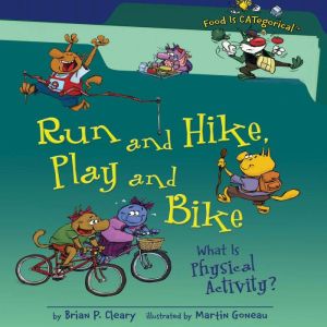 Run and Hike, Play and Bike (Revised Edition): What Is Physical Activity?, Brian P. Cleary