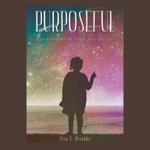 Purposeful: True Life Story of a Two Year Old Girl, Etse Oriakhi