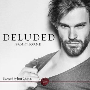 Deluded: A Gay Erotic Short Story, Sam Thorne