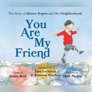 You Are My Friend: The Story of Mister Rogers and His Neighborhood, Aimee Reid