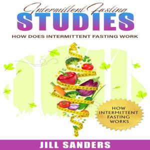 Intermittent Fasting Studies: How Does Intermittent Fasting Work, Jill Sander