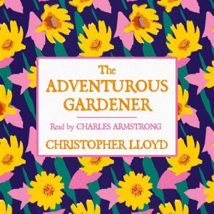 The Adventurous Gardener, Christopher Lloyd