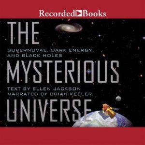Mysterious Universe: Supernovae, Dark Energy, and Black Holes, Ellen Jackson