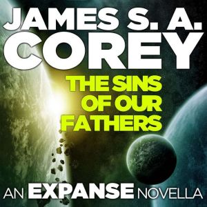 The Sins of Our Fathers: An Expanse Novella, James S. A. Corey