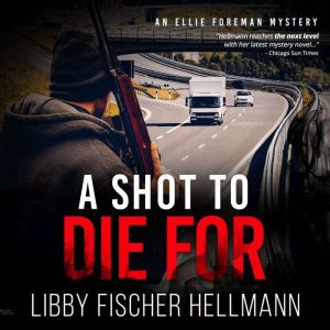 A Shot To Die For: An Ellie Foreman Mystery, Libby Fischer Hellmann