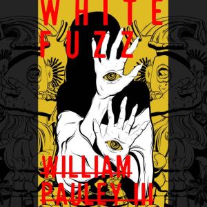 White Fuzz, William Pauley III