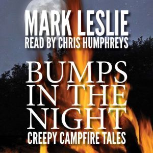 Bumps in the Night: Creepy Campfire Tales, Mark Leslie